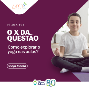 O X da Questão #84 - Como explorar o yoga nas aulas?