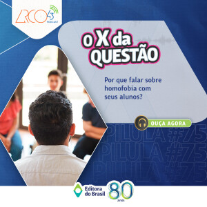 O X da Questão #75 - Por que falar sobre homofobia com seus alunos?