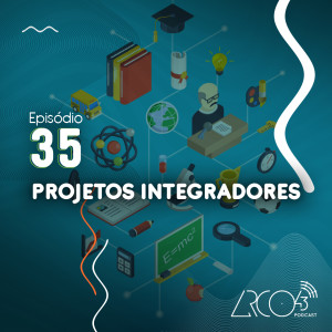 Arco43 #35 | Projetos Integradores