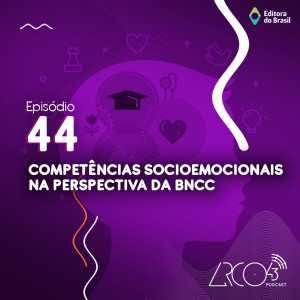 Arco43 #44 | Como desenvolver Competências Socioemocionais na perspectiva da BNCC?