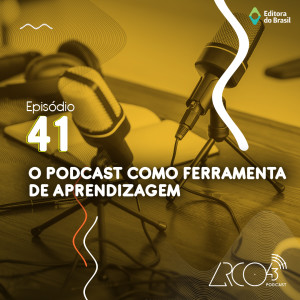 Arco43 #41 | O Podcast como ferramenta de aprendizagem