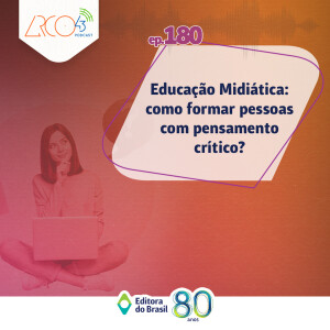 Arco43 #180 | Educação Midiática: como formar pessoas com pensamento crítico?