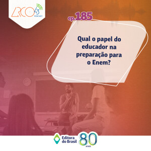 Arco43 #185 | Qual o papel do educador na preparação para o Enem?