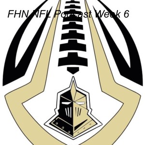 FHN NFL Podcast Week 6