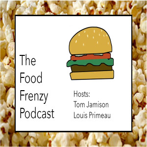 The Food Frenzy Podcast: Tom Jamison and Louis Primeau Recount Their Experiences With Their Weekly Food Review Show