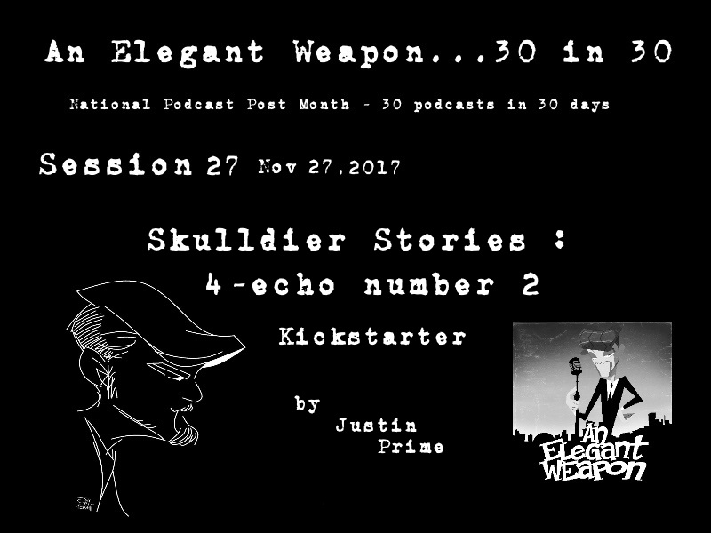Episode CCLXXXVIII...30 in 30 Session 27 - Skulldier Stories : 4-Echo #2 Kickstarter