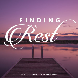 Finding Rest Part 2 // Rest Commanded