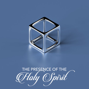 The Presence of the Holy Spirit