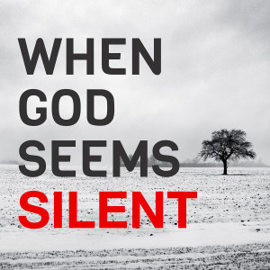 When God Seems Silent Part 3