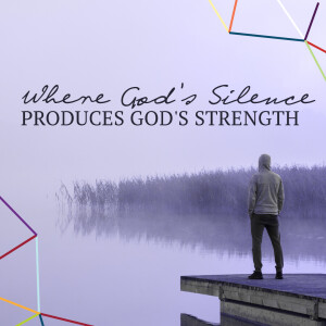 Isaiah 40:27-31 - Where God’s Silence Produces God’s Strength