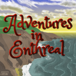 [AIE] Adventures In Enthreal - Dulce Foray
