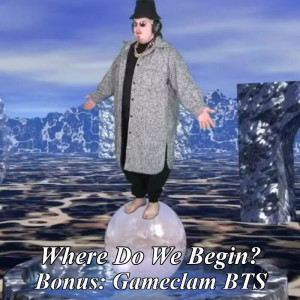 Where Do We Begin Episode Bonus: Gameclam 3
