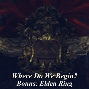 Where Do We Begin Episode Bonus: Elden Ring