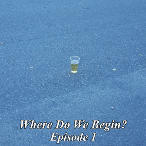 Where Do We Begin? Episode #1: The Future Of Podcasting