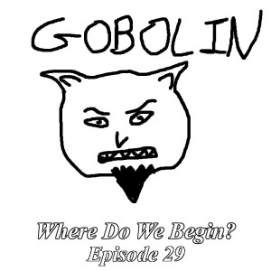 Where Do We Begin Episode #29: Goblin Got Out (feat. Holly)