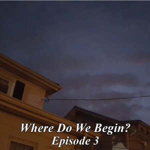 Where Do We Begin? Episode #3: Hunting Demons