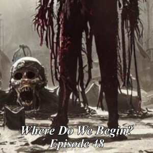 Where Do We Begin Episode #48: We Aren’t Ready For The Blood Man