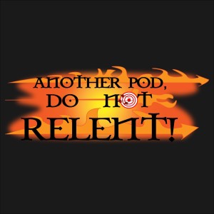 Episode #1 - Keep Firing! Do Not Relent!