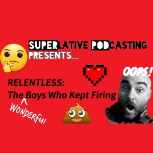 ”Relentless: The Wonderful Boys Who Kept Firing”: a Superlative Podcasting Production