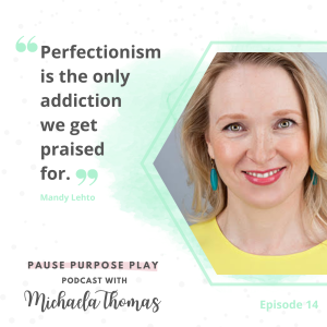 Perfectionism, overachieving and not feeling good enough, with Mandy Lehto
