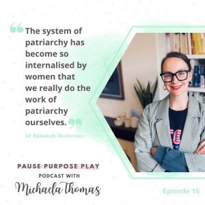 The pressure of the patriarchy, with Dr. Rebekah Shallcross
