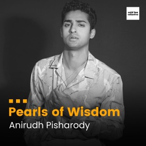 Pearls of Wisdom - Anirudh Pisharody