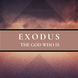 Exodus: The God Who Is - The God Who Releases