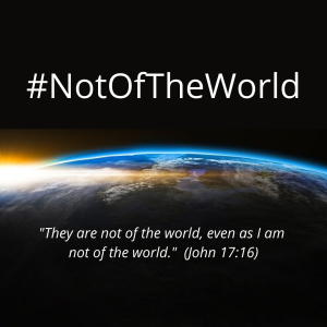 #NotOfTheWorld - #SanctifiedInTruth