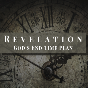 Revelation: God's End Time Plan - Things Which Are