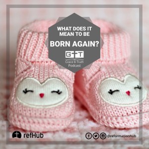 Episode 01: What does it mean to be Born Again?