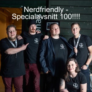 Nerdfriendly - Specialavsnitt 100!!!!