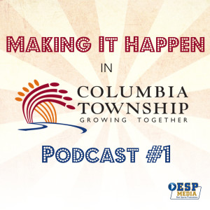 Columbia Township - Making It Happen Podcast #1 - November 13, 2020