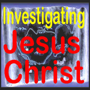 Investigating Jesus - Part 38