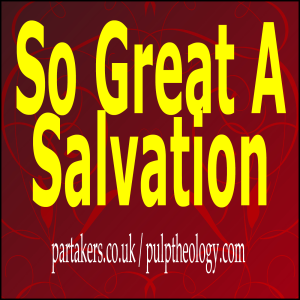 So Great A Salvation Part 1