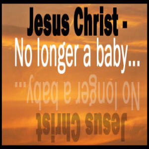 No Longer A Baby - 8. Jesus’ Relationship With The Christian