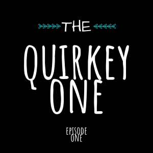 The Quirkey One - Episode 1