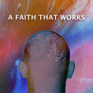 A Faith that Works: Week Four