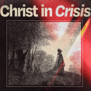 Christ in Crisis: Dealing with your Doubts