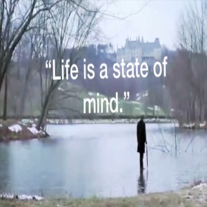 Life...Is A State of Mind
