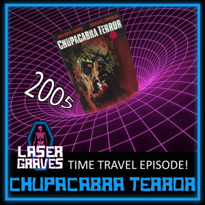 Episode 181: Time Travel - Chupacabra Terror (2005)