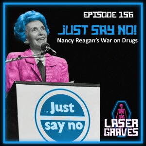 Episode 156: Just Say No! Nancy Reagan’s War on Drugs