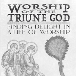 An Overview of Worship of the Triune God