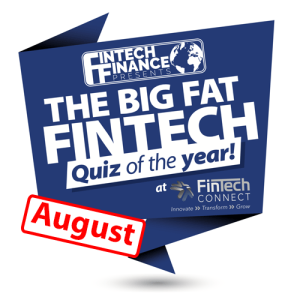 The Big Fat Fintech Quiz of the Year: August 2018