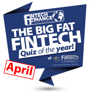 The Big Fat Fintech Quiz of the Year: April 2018