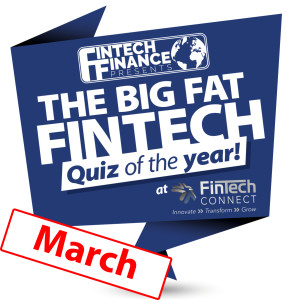 The Big Fat Fintech Quiz of the Year: March 2018