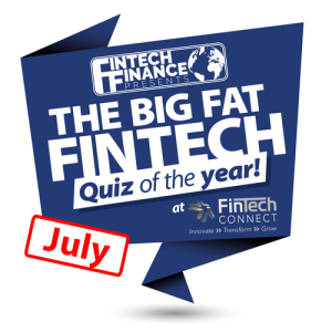The Big Fat Fintech Quiz of the Year: July 2018