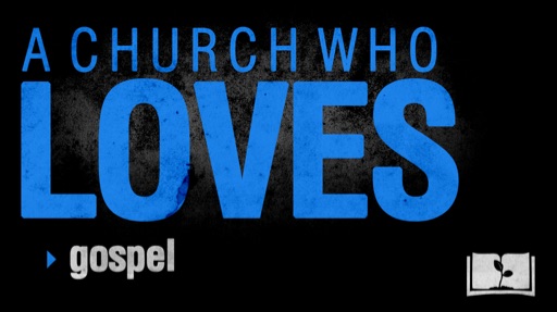 Church Who Loves: The Gospel