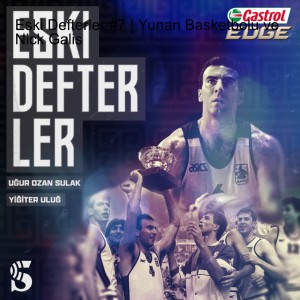Eski Defterler #7 | Yunan Basketbolu ve Nick Galis