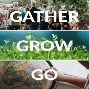 Gather, Grow, and Go!