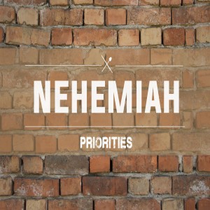 Nehemiah Part 6: The Priority of Focus